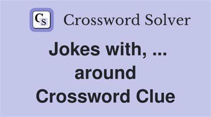 Jokes around Crossword Clue
