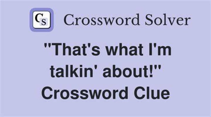 “Know what I’m talkin’ about?” Crossword Clue