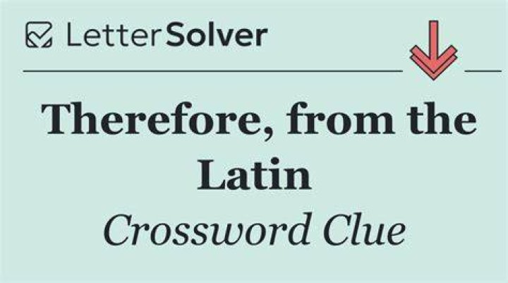 Latin “therefore” Crossword Clue