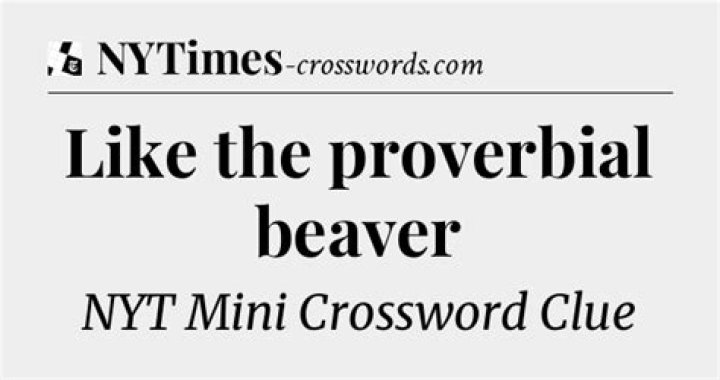 Like a proverbial beaver Crossword Clue
