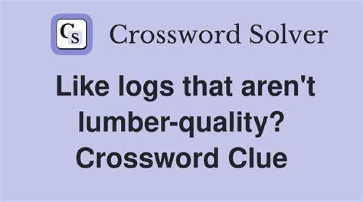 Like cut logs Crossword Clue