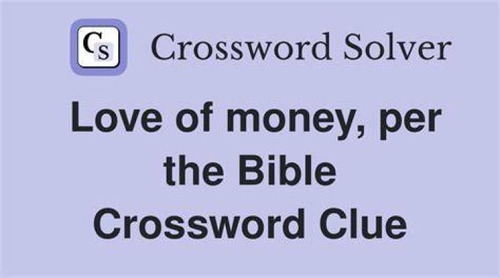Love of money, per I Timothy 6:10 Crossword Clue