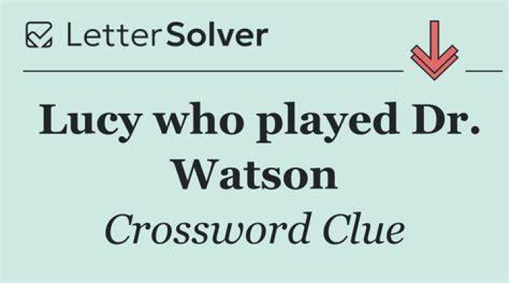 Lucy who played Watson on “Elementary” Crossword Clue