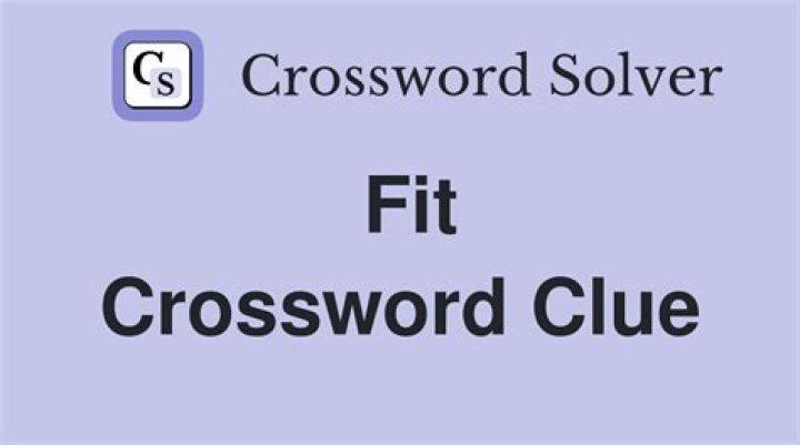Makes fit Crossword Clue