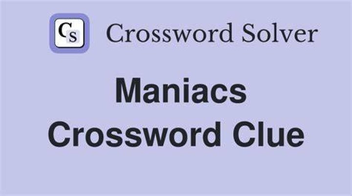 Maniacs Crossword Clue
