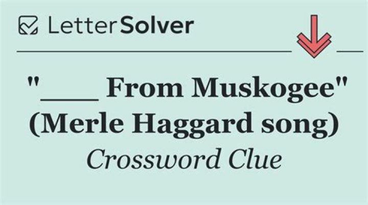 Merle Haggard tune “___ From Muskogee” Crossword Clue