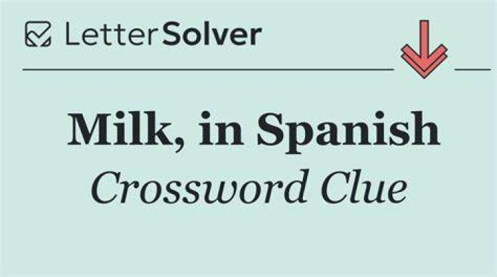 Milk, in Spanish Crossword Clue