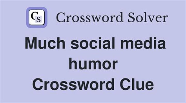 Much internet humor Crossword Clue