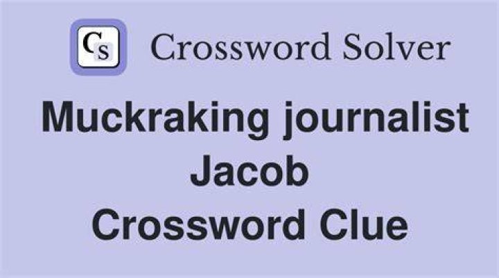 Muckraking journalist Jacob Crossword Clue
