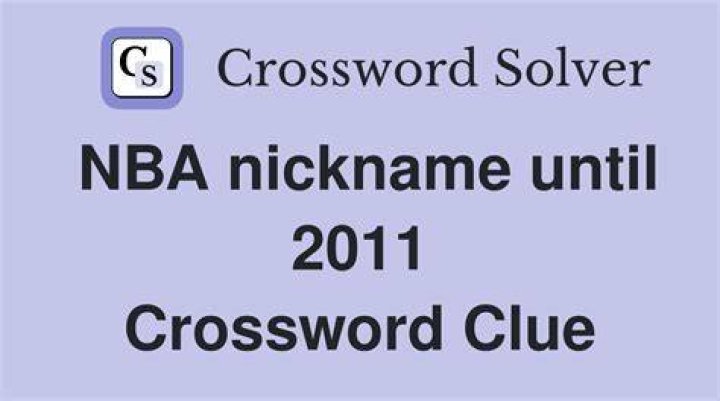 N.B.A. nickname until 2011 Crossword Clue