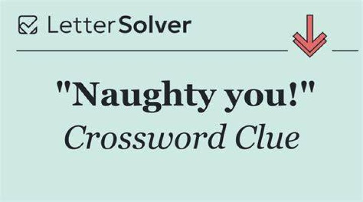 “Naughty you!” Crossword Clue