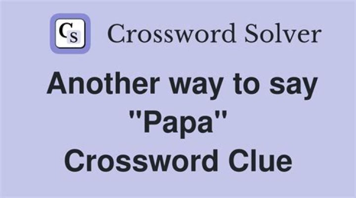 Papa Crossword Clue