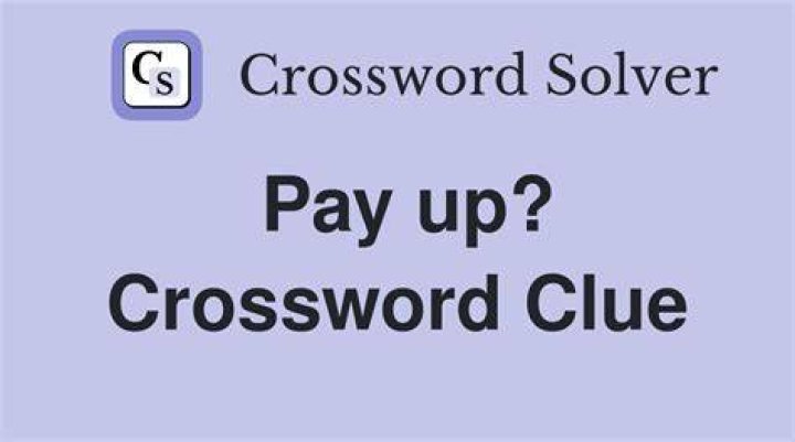 Pay (up) Crossword Clue