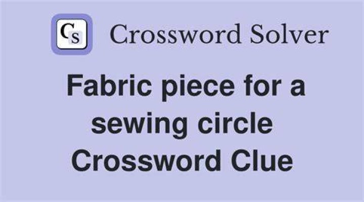 Piece in a sewing project Crossword Clue