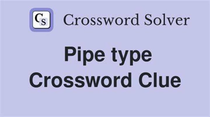 Pipe type Crossword Clue