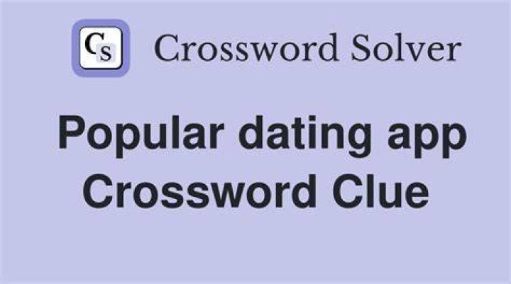Popular dating app Crossword Clue
