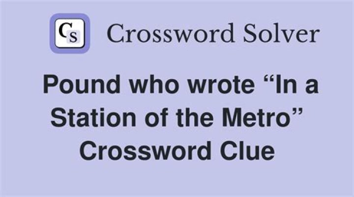 Pound who wrote “In a Station of the Metro” Crossword Clue