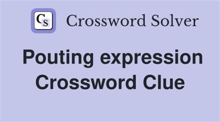 Pouting expression Crossword Clue