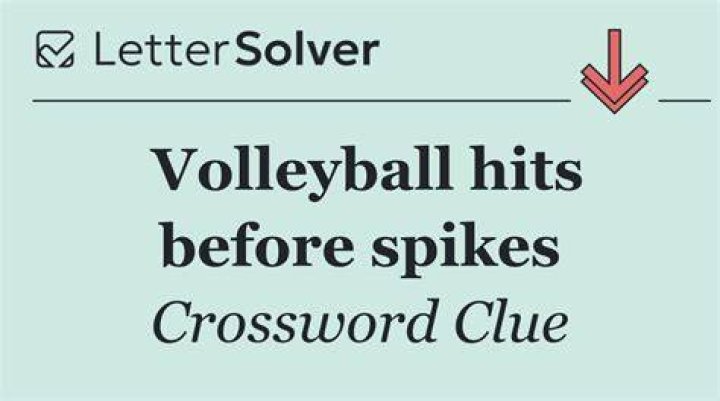 Preceders of spikes, in volleyball Crossword Clue