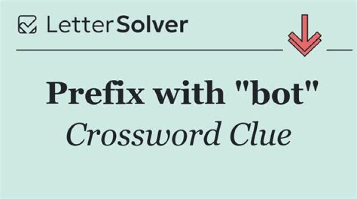 Prefix with bot Crossword Clue