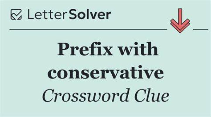 Prefix with conservative Crossword Clue