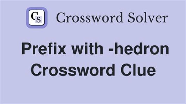 Prefix with -hedron Crossword Clue