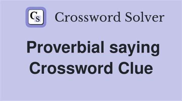 Proverbial saying Crossword Clue