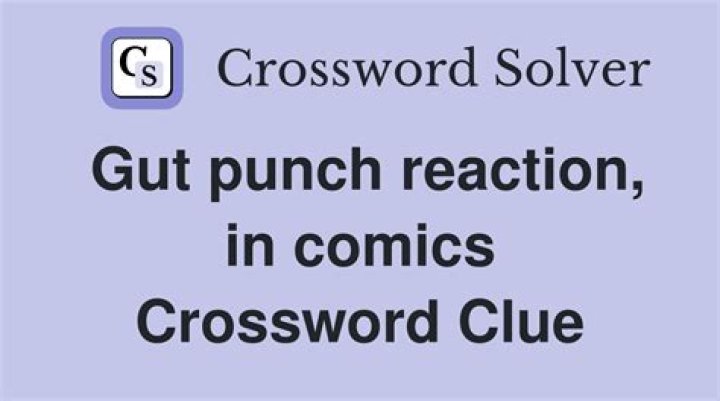 Reactions to gut punches Crossword Clue