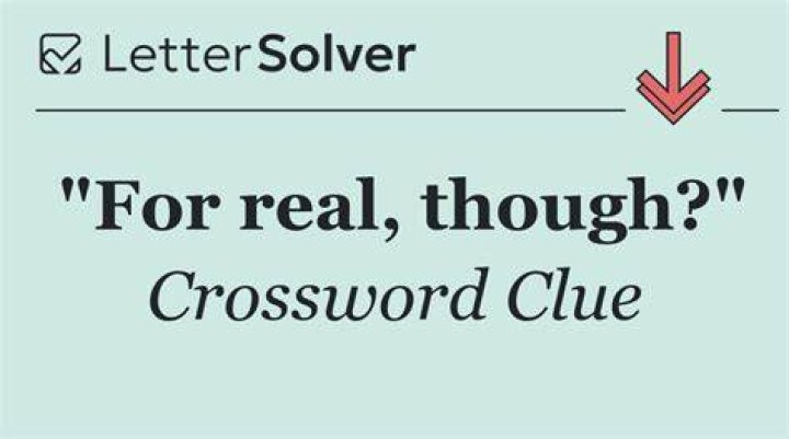 “Really, though?” Crossword Clue