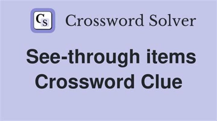 See-through items Crossword Clue