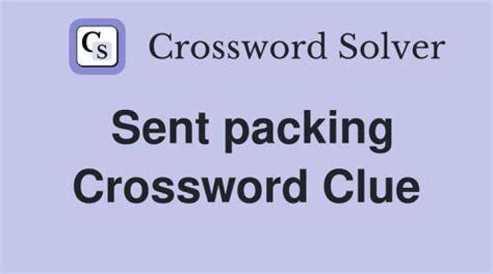 Sent packing Crossword Clue