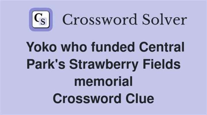 Singer who funded Central Park’s Strawberry Fields memorial Crossword Clue