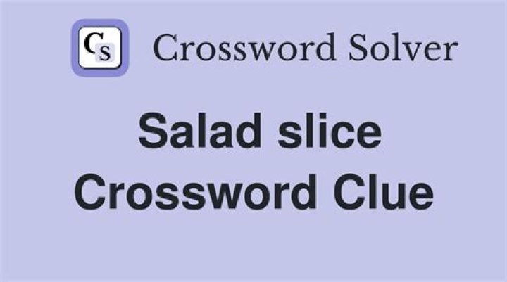Slice in a salad, maybe Crossword Clue