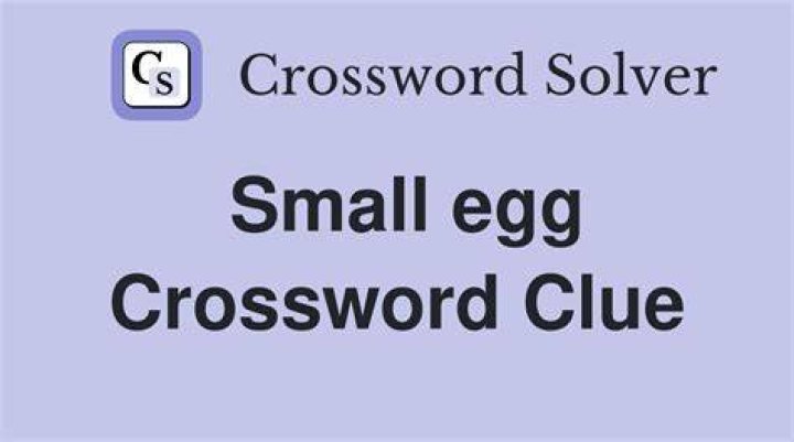 Small egg Crossword Clue