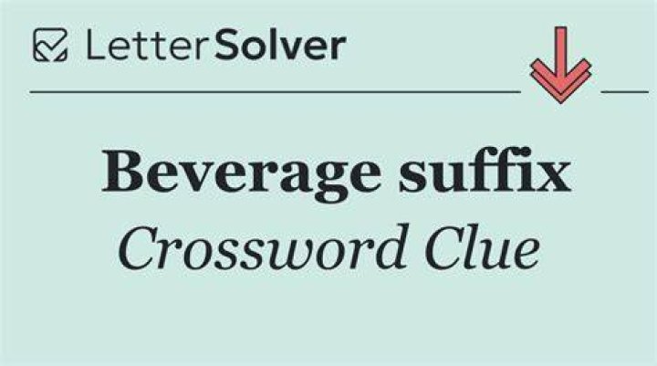 Some beverage suffixes Crossword Clue