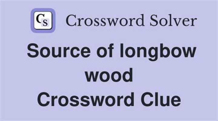 Sources for longbow wood Crossword Clue