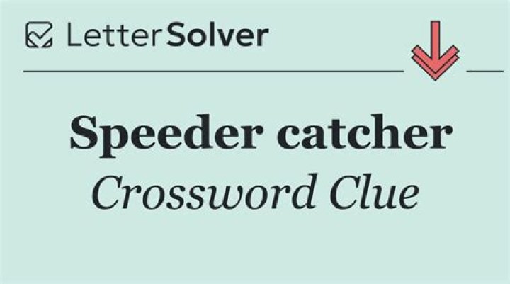 Speeder catcher Crossword Clue
