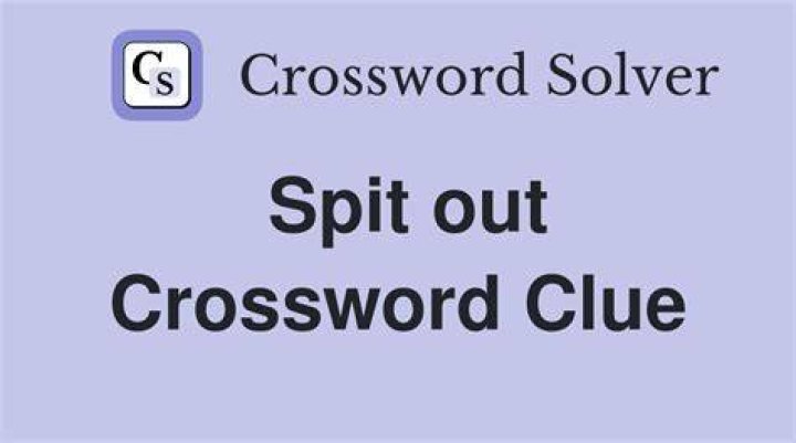 Spit it out! Crossword Clue