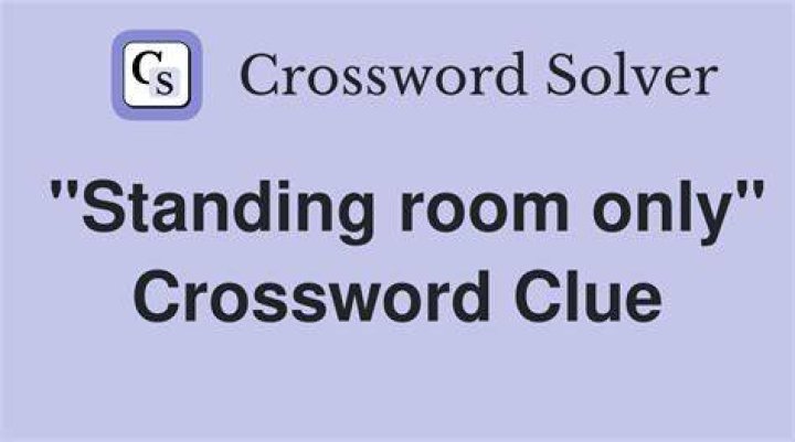 “Standing room only” Crossword Clue