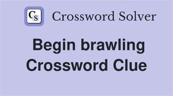 Start brawling Crossword Clue