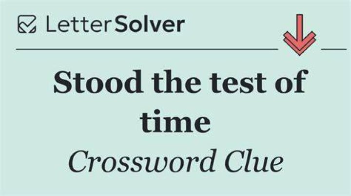 Stood the test of time Crossword Clue