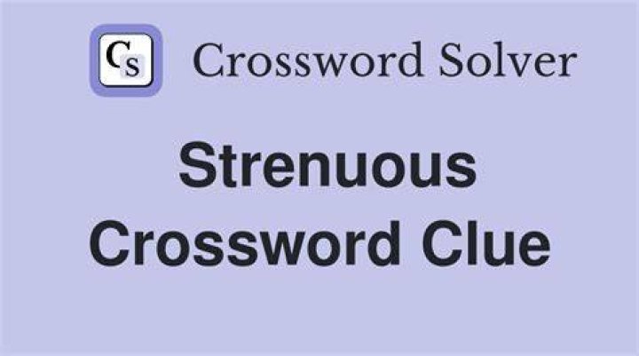 Strenuous Crossword Clue