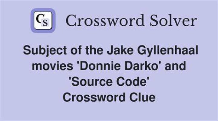Subject of the Jake Gyllenhaal movies “Donnie Darko” and “Source Code” Crossword Clue