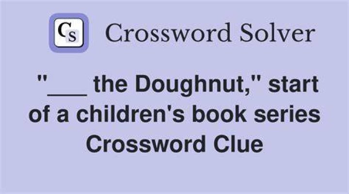 “___ the Doughnut,” children’s book series Crossword Clue