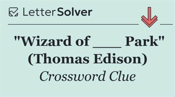 The Wizard of ___ Park (Thomas Edison) Crossword Clue