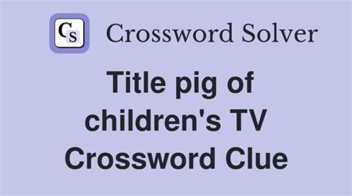 Title pig in a children’s show Crossword Clue