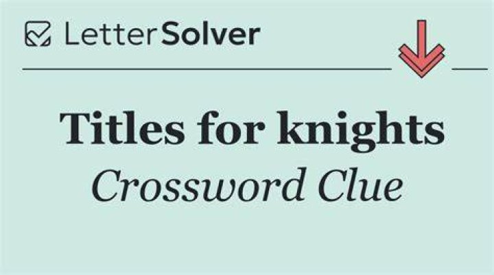 Titles for knights Crossword Clue