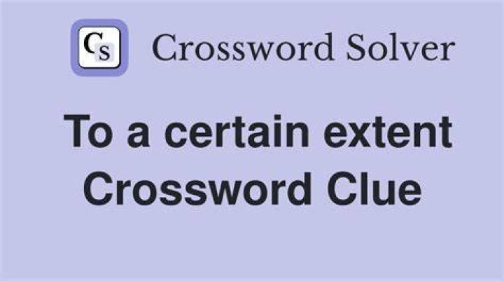To a certain extent Crossword Clue