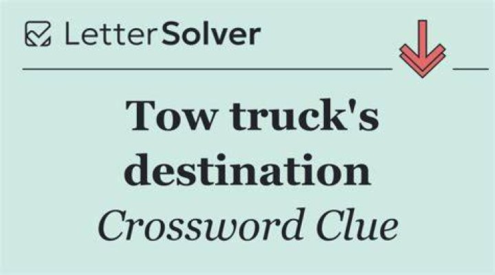 Tow truck destination Crossword Clue