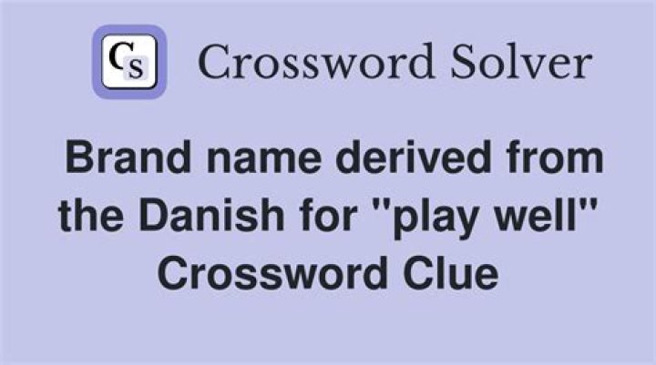 Toy whose name is derived from the Danish for “play well” Crossword Clue